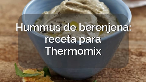 Hummus de berenjena: receta para Thermomix